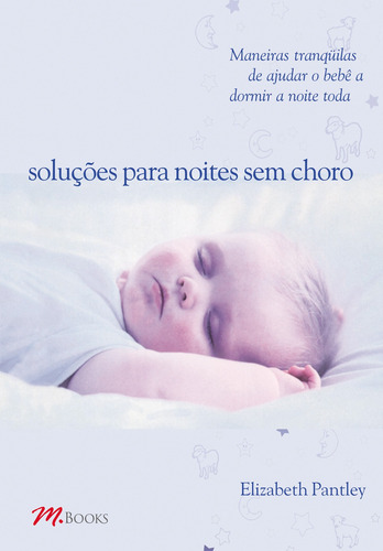 Soluções Para Noites Sem Choro - Para crianças de 0 a 1 ano, de Pantley, Elizabeth. Editorial M.Books do Brasil Editora Ltda, capa mole em português, 2003