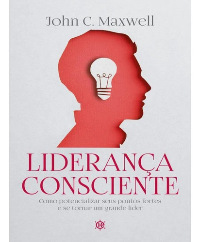 Liderança Consciente: Como Potencializar Seus Pontos Fortes E Se Tornar Um Grande Lider, De Jhon C Maxwell. Série 1, Vol. 1. Editora Ed Hábito, Capa Mole, Edição 1 Em Português, 2023