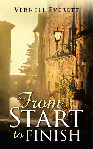 From Start To Finish, De Everett, Vernell. Editorial Authorhouse, Tapa Blanda En Inglés