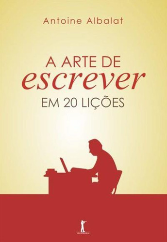 A Arte De Escrever Em 20 Liçoes, De Antoine Albalat. Editorial Ecclesiae, Capa Mole, Edição 1 Em Português, 2015