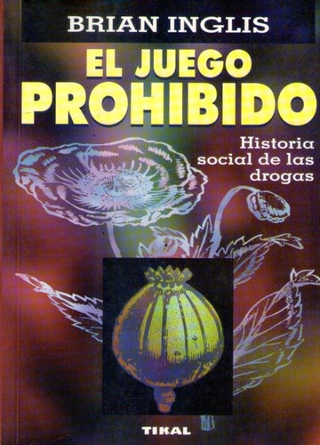 El Juego Prohibido Historia Social De Las Drogas Brian Ingli