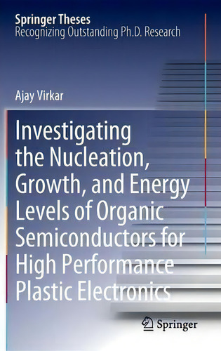Investigating The Nucleation, Growth, And Energy Levels Of Organic Semiconductors For High Perfor..., De Ajay Virkar. Editorial Springer Verlag New York Inc, Tapa Dura En Inglés