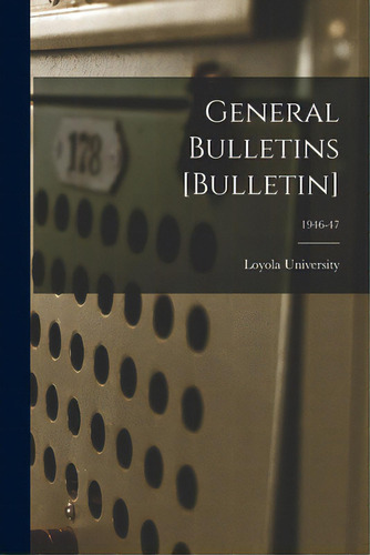 General Bulletins [bulletin]; 1946-47, De Loyola University (new Orleans, La ).. Editorial Hassell Street Pr, Tapa Blanda En Inglés