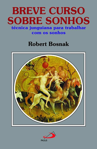 Breve Curso Sobre Sonhos - Técnica Junguiana Para Trabalhar Com Os Sonhos, De Robert Bosnak. Em Português