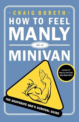 Libro How To Feel Manly In A Minivan: The Desperate Dad's...