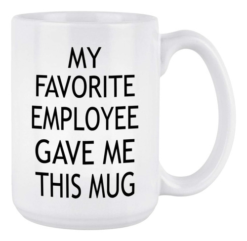 Yhrjwn My Favorite Employee Gave Me This Mug Boss Taza De Ca