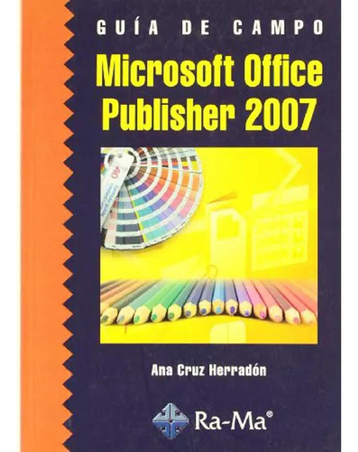 Microsoft Office Publisher 2007 Guia De Campo - Ra-ma - #d
