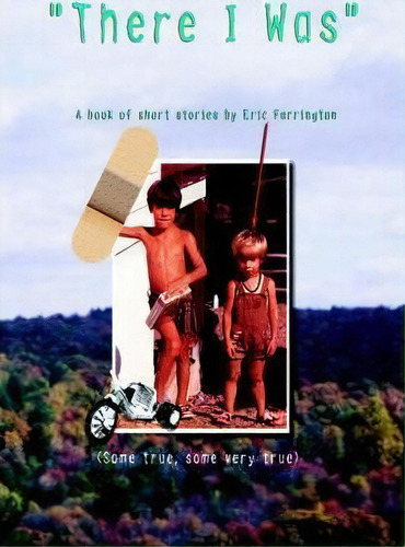 There I Was, De Eric Farrington. Editorial Authorhouse, Tapa Blanda En Inglés, 2006