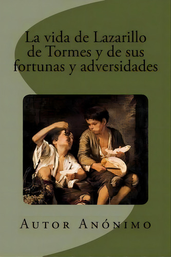 La Vida De Lazarillo De Tormes, Y De Sus Fortunas Y Adversidades, De Rivas, Anton. Editorial Createspace, Tapa Blanda En Español