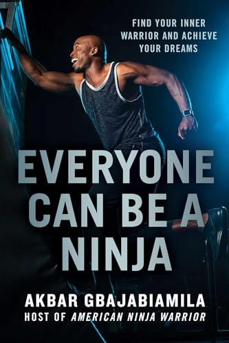 Everyone Can Be A Ninja: Find Your Inner Warrior And Achieve