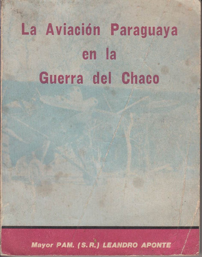 Guerra Del Chaco La Aviacion Paraguaya Leandro Aponte 1985