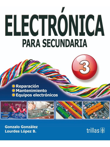 Electrónica Para Secundaria 3, De Gonzalez, Gonzalo Lopez Bravo, Lourdes., Vol. 2. Editorial Trillas, Tapa Blanda, Edición 2a En Español, 1997