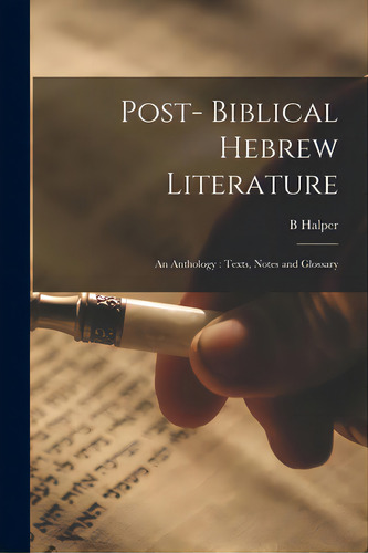 Post- Biblical Hebrew Literature: An Anthology: Texts, Notes And Glossary, De Halper, B.. Editorial Hassell Street Pr, Tapa Blanda En Inglés