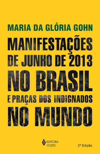 Manifestações de junho de 2013 no Brasil e praças dos indignados no mundo, de Gohn, Maria da Gloria. Editora Vozes Ltda., capa mole em português, 2015