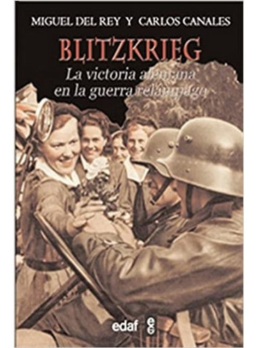 Blitzkrieg La Victoria Alemana En La Guerra Relámpago / Edaf