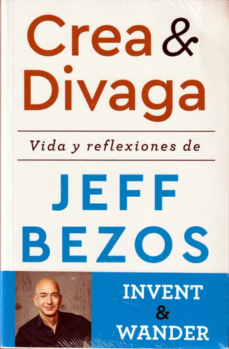 Crea Y Divaga. Vida Y Reflexiones De Jeff Bezos