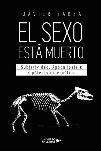 El Sexo Está Muerto, De Zarza , Javier.., Vol. 1.0. Editorial Universo De Letras, Tapa Blanda, Edición 1.0 En Español, 2022