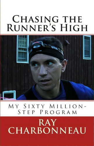 Chasing The Runner's High, De Ray Charbonneau. Editorial Createspace Independent Publishing Platform, Tapa Blanda En Inglés