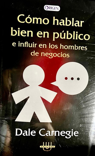 Como Hablar Biel En Publico e Influir e Los Hombres De Negocios, de Dale Carnegie. Editorial Rigen, tapa blanda, edición 1 en español, 2008