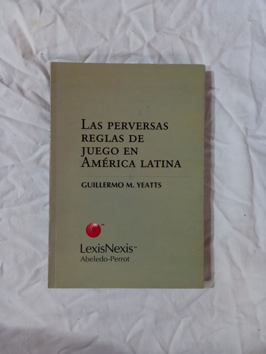 Las Perversas Reglas De Juego En América Latina - Yeatts