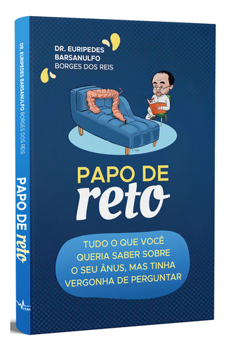Papo de Reto: Tudo o que você queria saber sobre o seu ânus, mas tinha vergonha de perguntar, de Barsanulfo, Dr. Euripedes. Editorial Vital Editora, capa mole em português, 2021