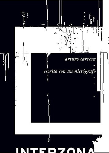 Escrito Con Un Nictógrafo, De Arturo Carrera. Editorial Interzona, Tapa Blanda, Edición 2005 En Español