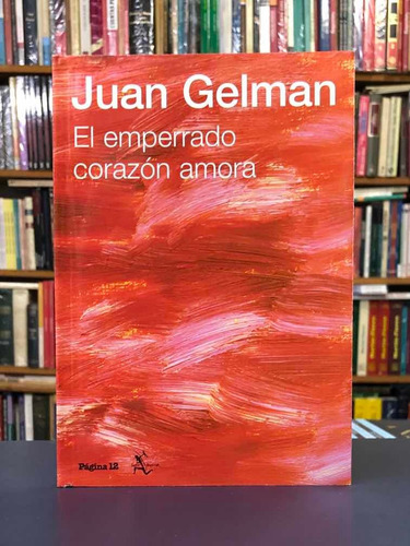 El Emperrado Corazón Amora - Juan Gelman - Seix Barral P12