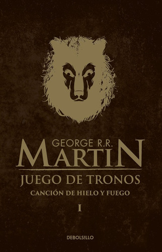 Juego de tronos ( Canción de hielo y fuego 1 ): La inspiración para la serie original de HBO®, de R.R. Martin, George. Serie Canción de hielo y fuego, vol. 1. Editorial Debolsillo, tapa blanda en español, 2015