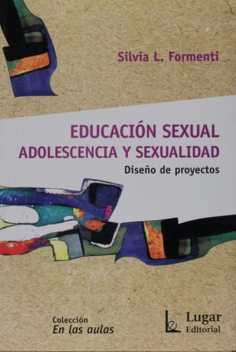 Educacion Sexual Adolescencia Y Sexualidad, De Silvia Formenti. Editorial Lugar, Edición 1 En Español