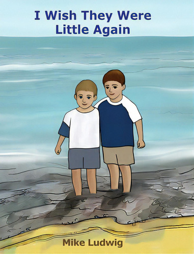 I Wish They Were Little Again, De Ludwig, Mike. Editorial Bookbaby, Tapa Dura En Inglés