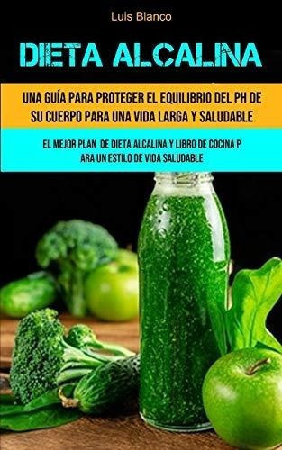 Dieta Alcalina Una Guia Para Proteger El Equilibrio, de Blanco, L. Editorial Micheal kannedy en español