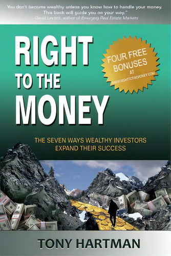 Right To The Money: The 7 Ways Wealthy Investors Expand Their Wealth, De Hartman, Tony. Editorial Createspace, Tapa Blanda En Inglés