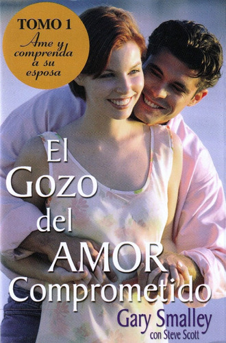 El Gozo Del Amor Comprometido. Tomo 1. Gary Smalley