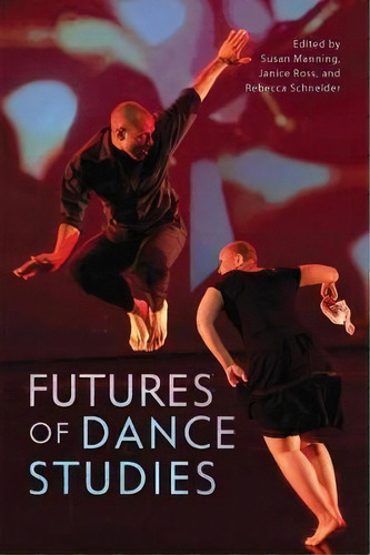 Futures Of Dance Studies, De Susan Manning. Editorial University Of Wisconsin Press, Tapa Dura En Inglés