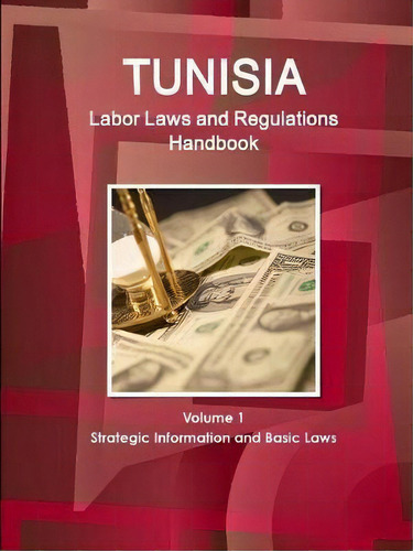 Tunisia Labor Laws And Regulations Handbook Volume 1 Strategic Information And Basic Laws, De Inc Ibp. Editorial Ibp Usa, Tapa Blanda En Inglés
