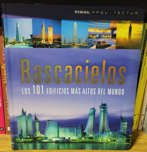 Rascacielos. Los 101 Edificios Más Altos Del Mundo. Ed Tikal