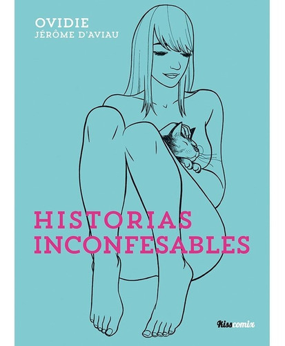 Historias Inconfesables Nueva Edicion, De Ovidie & Jerôme D´aviau. Editorial Ediciones La Cupula, S.l., Tapa Blanda En Español