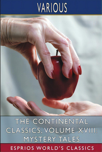 The Continental Classics, Volume Xviii: Mystery Tales (esprios Classics), De Various. Esprios World's Classics, Vol. 18. Editorial Blurb Inc, Tapa Blanda En Inglés