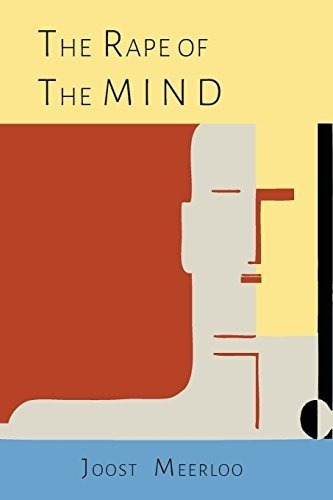 The Rape Of The Mind: The Psychology Of Thought Control, Menticide, And Brainwashing, De Joost A M Meerloo. Editorial Martino Fine Books, Tapa Blanda En Inglés, 2015
