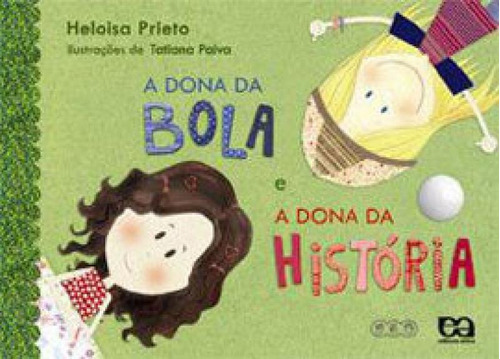 A Dona Da Bola E A Dona Da História, De Prieto, Heloisa. Editora Ática, Capa Mole Em Português