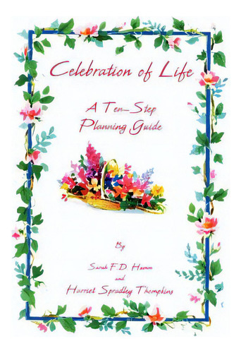 Celebration Of Life: A Ten-step Planning Guide, De Hamm, Sarah F. D.. Editorial Authorhouse, Tapa Dura En Inglés