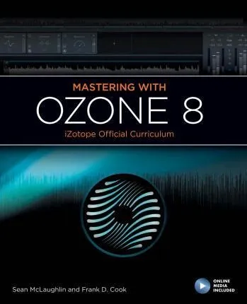 Mastering With Izotope Ozone 8 - Frank Cook