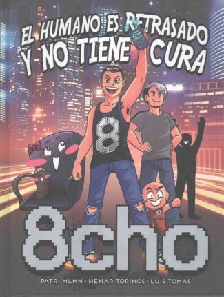 8cho: El Humano Es Retrasado Y No Tiene Cura - Daniel Garcia