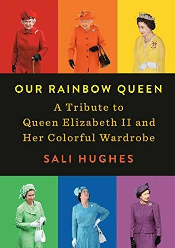 Our Rainbow Queen : A Tribute To Queen Elizabeth Ii And Her Colorful Wardrobe, De Sali Hughes. Editorial Plume Books, Tapa Dura En Inglés