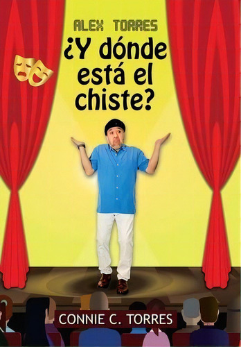 Alex Torres ?y Donde Esta El Chiste?, De Nie C Torres. Editorial Palibrio, Tapa Dura En Español