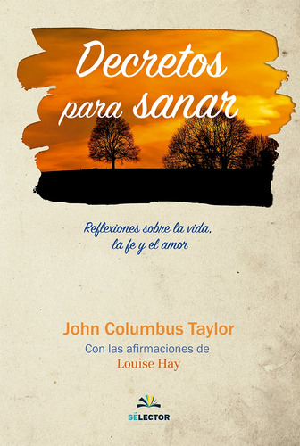 Decretos para sanar, de Columbus Taylor, John. Editorial Selector, tapa blanda en español, 2017