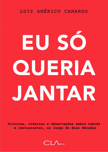 Eu só queria jantar, de Camargo, Luiz Américo. Editora Cl-A Cultural Ltda, capa mole em português, 2018