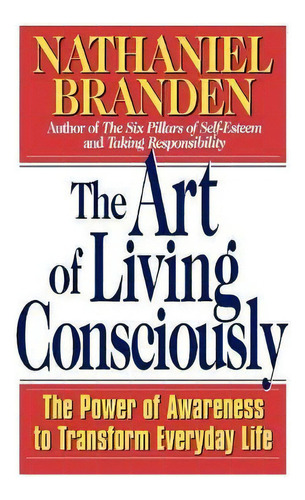 The Art Of Living Consciously, De Nathaniel Branden. Editorial Simon & Schuster, Tapa Blanda En Inglés