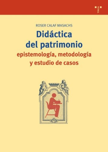 Didáctica Del Patrimonio - Casos, Calaf Masachs, Trea