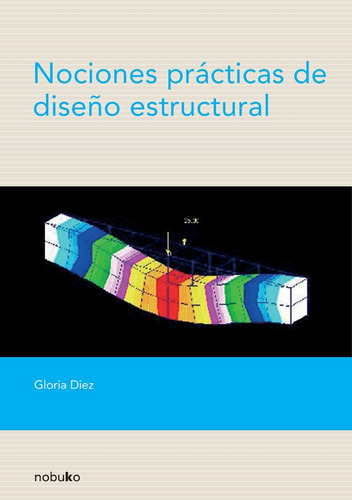 Imagen 1 de 1 de Nociones Practicas De Diseño Estructural, De Diez, Gloria. Editorial Nobuko, Tapa Blanda En Español, 2017
